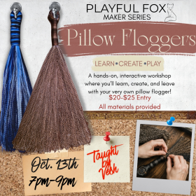 Playerful Fox Maker Series: Pillow Floggers. October 13th from 7 to 9 PM.